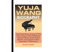 YUJA WANG BIOGRAPHY: The Extraordinary Journey Of The Piano Virtuoso Who Redefined Classical Music, Broke Global Barriers, And Inspired A New Generation Of Musicians