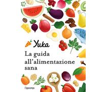 Yuka. La guida all'alimentazione sana. Ediz. a colori