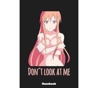Yuki Assuna Don't look at me - Sword Art Online Notebook: 6x9 Ruled Notebook, Journal, Daily Diary, Organizer, Planner