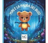 Yuki e la paura del buio: Una dolce storia illustrata per aiutare i bambini a sentirsi sicuri durante la notte
