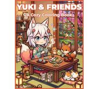 Yuki & Friends: Cozy Coloring Book for Adults, Teens, and Children Featuring Super Cute Kawaii Animal Characters with Hygge Anime Designs for Relaxation (Cozy Kawaii Coloring)