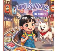Yuki & Niko in Tokyo: The Sushi Train Surprise (Yuki & Niko’s World Adventures Book 2): A Children’s Travel Adventure in Japan