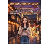 Yukino's Hidden Japan Vol 2: A Quiet Manga Photo Diary of Tokyo's Secret Alleyways, Retro Cyberpunk Labyrinth, and Golden Night Walk (Asakusa)