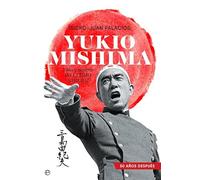 Yukio Mishima. Vida Y Muerte Del Último Samurái