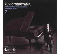 YUKIO YOKOYAMA - CHOPIN: COMPLETE PIANO SOLO WORKS VOL.7