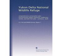 Yukon Delta National Wildlife Refuge: comprehensive conservation plan, environmental impact statement, wilderness review, and wild river plan : summary : draft