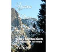 Yukon Music History: The Rise of Yukon Music from the First Nations to the 21st Century (Canadian Music History)