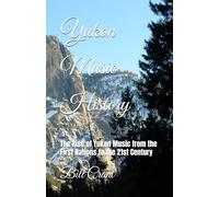 Yukon Music History: The Rise of Yukon Music from the First Nations to the 21st Century (Canadian Music History)