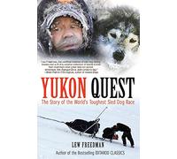 Yukon Quest: The Story of the World's Toughest Sled Dog Race