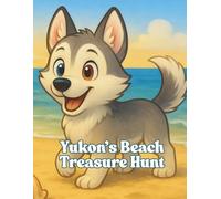 Yukon’s Beach Treasure Hunt: A Whimsical Picture Book Adventure for Kids Ages 3-7 Who Love Dogs, Ocean Animals, and Treasure Maps
