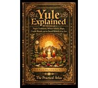 Yule Explained: Pagan Traditions, Winter Solstice Magic, Candle Rituals, and the Sacred Rebirth of the Sun (Half Hour Help Wheel of the Year Series)