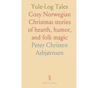 Yule-Log Tales: Cozy Norwegian Christmas stories of hearth, humor, and folk magic