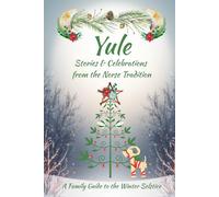 Yule Stories and Celebrations from the Norse Tradition: A Family Guide to the Winter Solstice
