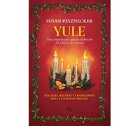 Yule: Una completa guía para la celebración del solsticio de invierno (Los ocho sabbats)