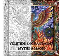 Yuletide Enchantment: Myths & Magic: 50 Advanced Coloring Pages of Christmas Legends for Teens & Adults to Inspire Relaxation and Relieve Stress
