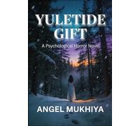 Yuletide Gift (A Psychological Horror Story): A Dark Yuletide Psychological Horror Exploring Family Loyalty, Sacred Blood Offerings, and Festive Madness.