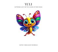 YULI: BUTTERFLIES CAN’T SEE THE COLORS OF THEIR WINGS (Stories That Stay)