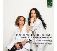 YULIA BERINSKAYA / ALESSANDRA AMMARA - JOHANNES BRAHMS: COMPLETE VIOLIN SONATAS