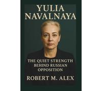 YULIA NAVALNAYA BIOGRAPHY: The Quiet Strength Behind Russian Opposition