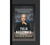 YULIA NAVALNAYA BIOGRAPHY: The Woman Who Would Not Break Love, Resistance and the Cost of Truth in Modern Russia.
