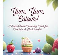 Yum, Yum, Colour!: A Sweet Treats Colouring Book for Toddlers & Preschoolers