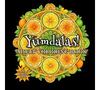 Yumdalas! Mandala Coloring Book with a Tasty Twist: A Fun and Unique Food Mandala Coloring Book for Adults to Relax, Unwind, and Satisfy Their Creative Cravings