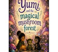Yumi and the Magical Mushroom Forest