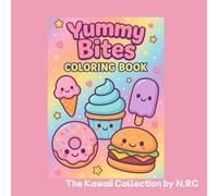 YUMMY BITES COLORING BOOK: CUTE SNACKS, SWEETS & TREATS TO COLOR AND ENJOY! (THE KAWAII COLLECTION BY N.RC)