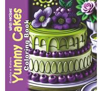 Yummy Cakes Coloring Book with Recipes: Grayscale Bakery Drawings for Adults, Teens and Kids (Cookin N Colors)