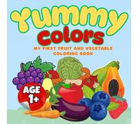 Yummy Colors: My First Fruits & Veggies Coloring Book for Ages 1+: A Fun First Coloring Book with Big, Bold Fruits and Vegetables for Ages 1 and Up (My First Colors Series)