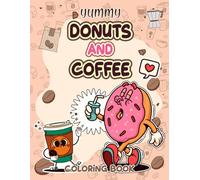 yummy donuts and coffee coloring book: Coloring Book Full of Donuts, Coffee Cups and Happy Moments for Young Artists