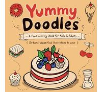 Yummy Doodles: A Food Coloring Book for Kids & Adults - 50 Hand-Drawn Food Illustrations to Color (TK Doodle Coloring Books)