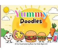 Yummy Doodles: A Fun and Silly Food Coloring Book for Kids Ages 3-8 with 25 Cute Characters to Color and Learn