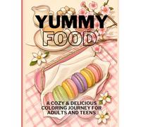 Yummy Food: A Cozy & Delicious Coloring Journey for Adults and Teens: Bold, Easy, and Intricate Food Coloring Book with Sweet Treats, Snacks, and Desserts for Relaxation