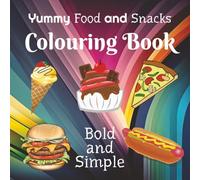 Yummy Food and Snacks Colouring Book: Bold and Simple Illustrations for children to colour in (Children's Colouring Books)