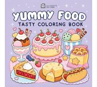 YUMMY FOOD COLORING BOOK: 50 Bold and Easy Designs, Cute Desserts, Snacks, and Sweet Treats to Color for adults and kids