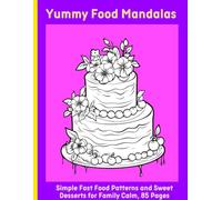 Yummy Food Mandalas: Simple Fast Food Patterns and Sweet Desserts for Family Calm, 85 Pages