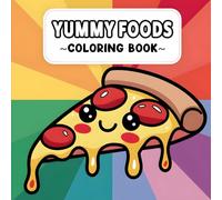 Yummy Foods Coloring Book: Tasty and Fun Coloring Book for Kids, Boys and Girls Who Love Snacks, Sweets and Coloring Fun