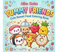 Yummy Friends: Coloring Book for Kids and Adults: Bold and Easy Simple Designs Featuring Adorable Snacks, Sweets, Drinks, and Yummy Treats with Happy Faces for Relaxation