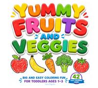 Yummy Fruits and Veggies Coloring Book: 42 Big and Easy Fruits and Vegetables to Color for Toddlers Ages 1-3