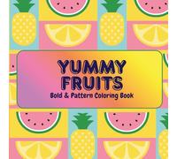 YUMMY FRUITS: Bold & Pattern Coloring Book