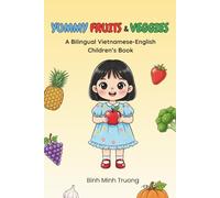 Yummy Fruits & Veggies: A Bilingual Vietnamese-English Children’s Book: 1 (Learn Vietnamese)