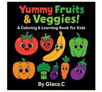 Yummy Fruits & Veggies! A Coloring & Learning Book for Kids