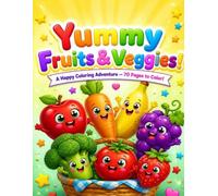 Yummy Fruits & Veggies Coloring Book: 70 Cute & Easy Coloring Pages for Kids Ages 3-6 | Big Simple Designs of Happy Fruits and Vegetables for Toddlers & Preschoolers