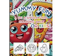 Yummy Fun: A Big & Simple Food Coloring Book For Kids!