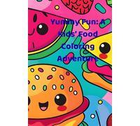 Yummy Fun: A Kids’ Food Coloring Adventure