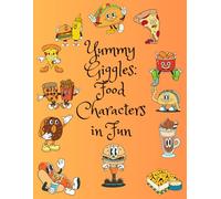 Yummy Giggles: Food Characters in Fun: Laugh, Color, and Feast with Playful Food Friends!