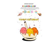YUMMY ICE CREAM: ADULTS AND TEENS COLORING BOOK