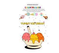 YUMMY ICE CREAM: ADULTS AND TEENS COLORING BOOK