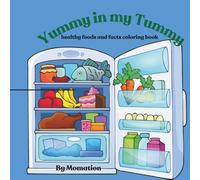 Yummy in my Tummy: healthy foods and facts coloring book